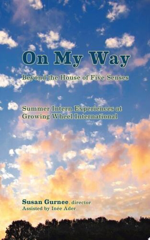 On My Way Beyond the House of Five Senses: Summer Intern Experiences at Growing Wheel International av Susan Gurnee (Paperback)