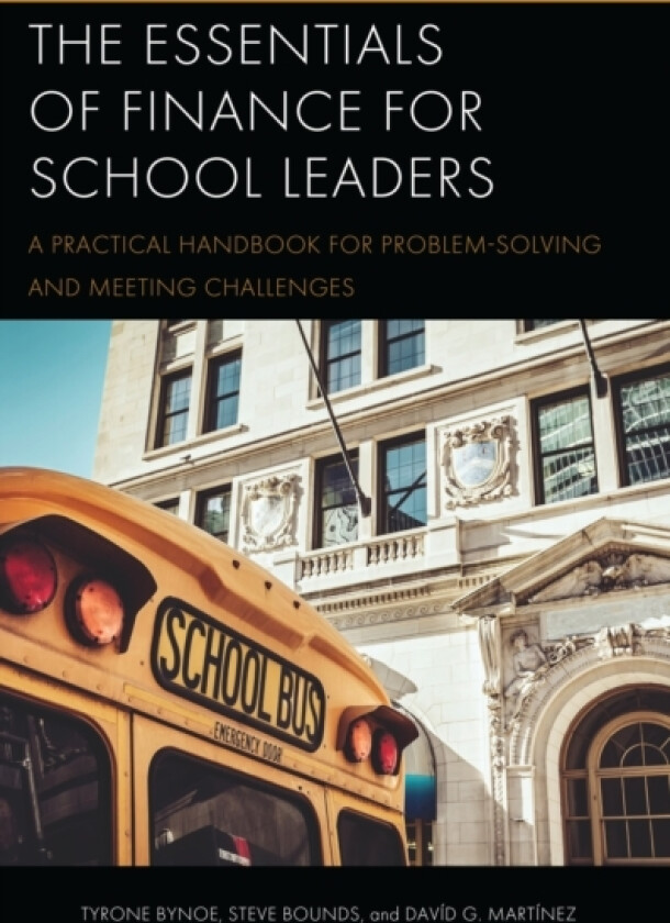 The Essentials of Finance for School Leaders av Tyrone Bynoe, Steve Bounds, David G. Martinez (Paperback)