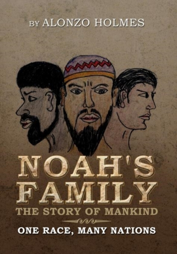 Noah's Family the Story of Mankind av Alonzo Holmes (Hardcover)