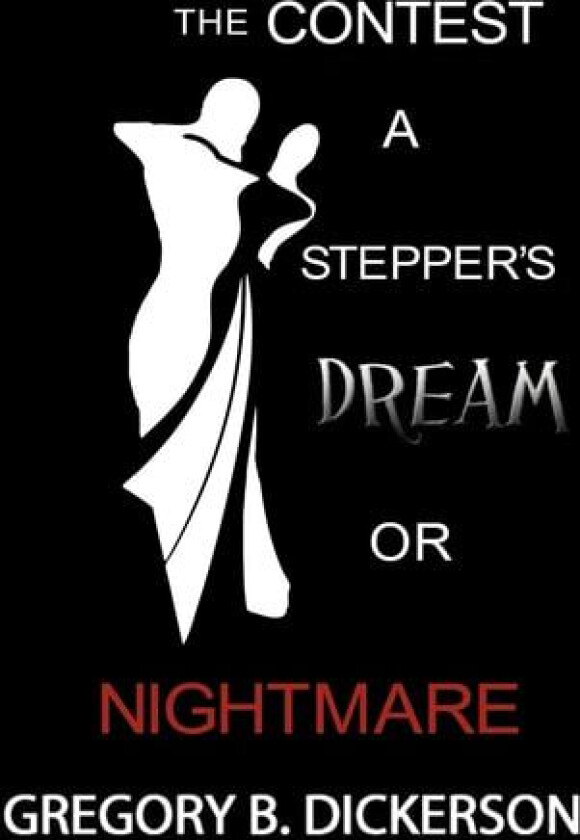 The Contest: A Stepper's Dream or Nightmare av Gregory B. Dickerson (Hardcover)