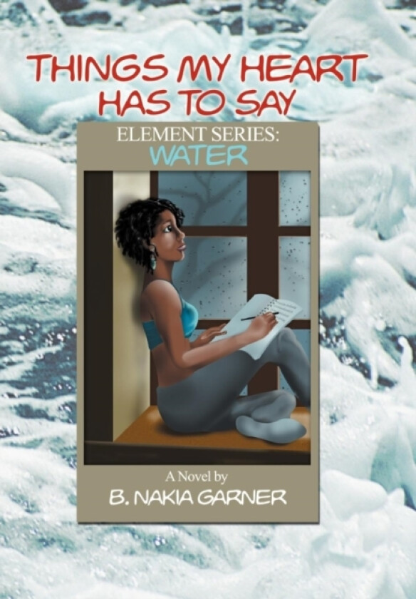 Things My Heart Has to Say av B Nakia Garner (Hardcover)