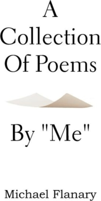 A Collection of Poems by ''Me'' av Michael Flanary (Paperback)