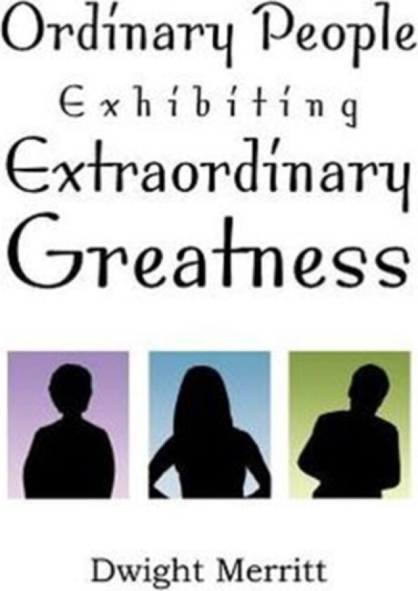 Ordinary People Exhibiting Extraordinary Greatness av Dwight Merritt (Paperback)