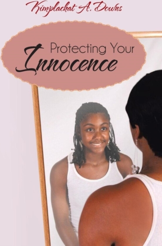 Protecting Your Innocence av Kimplachat A Downs (Paperback)