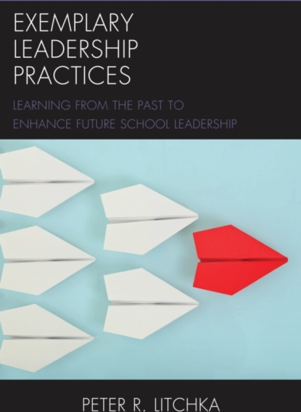 Exemplary Leadership Practices av Peter R. Litchka (Hardcover)