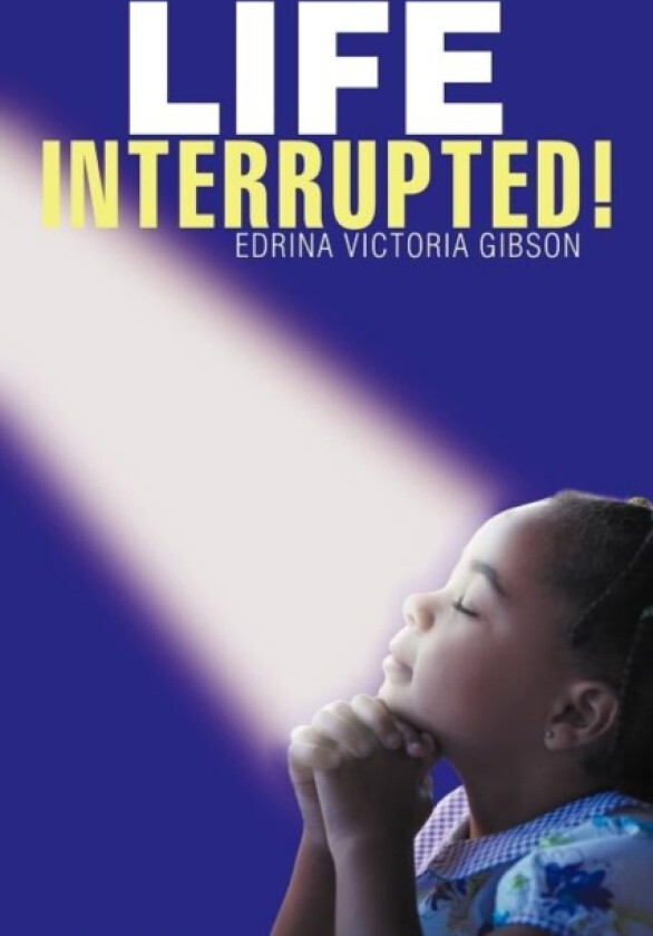 Life Interrupted! av Edrina Victoria Gibson (Paperback)