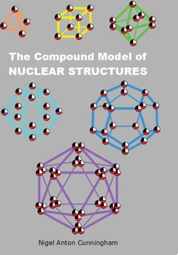 The Compound Model of Nuclear Structures av Nigel Anton Cunningham (Paperback)