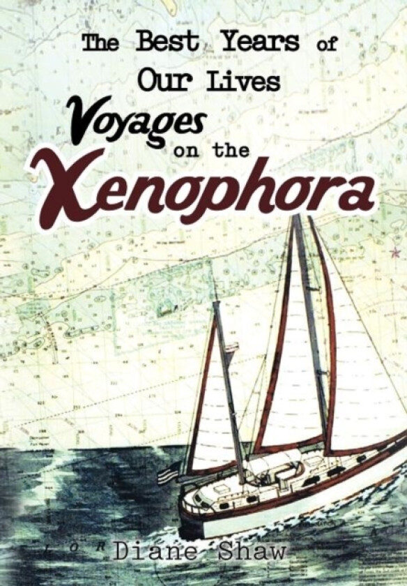 The Best Years of Our Lives Voyages on the Xenophora av Diane Shaw (Hardcover)
