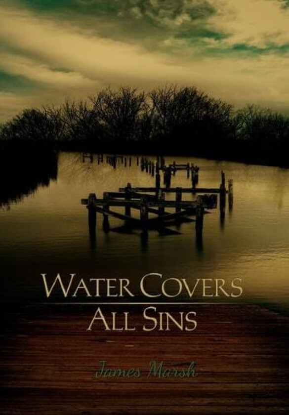 Water Covers All Sins av James Marsh (Hardcover)