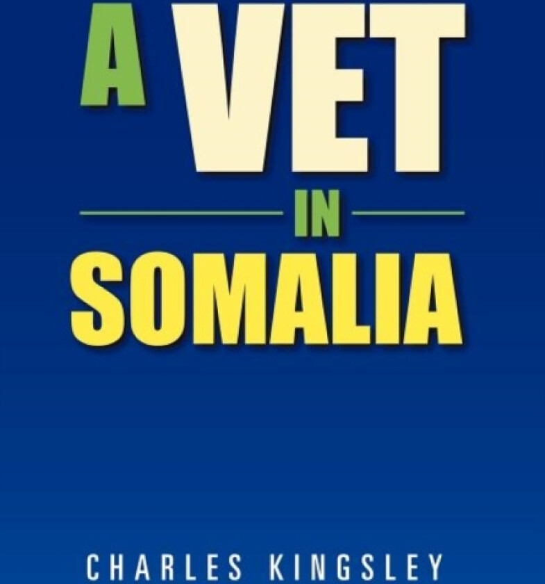 A Vet in Somalia av Charles Kingsley (Hardcover)