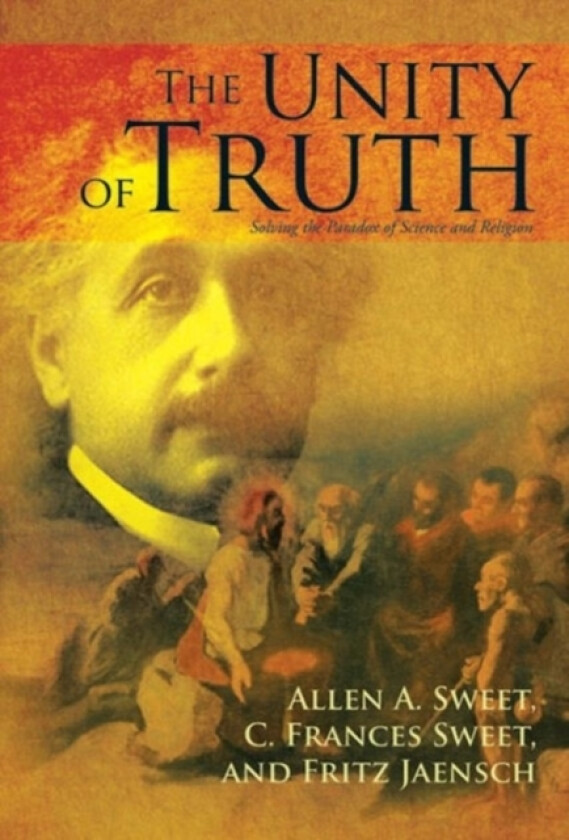 The Unity of Truth av Allen a Sweet, A a Sweet, C F Sweet (Paperback)