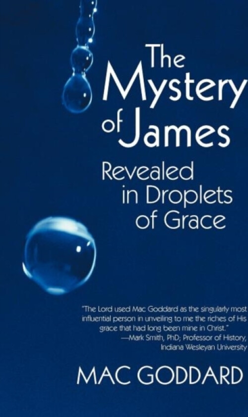 The Mystery of James Revealed in Droplets of Grace av Mac Goddard (Hardcover)