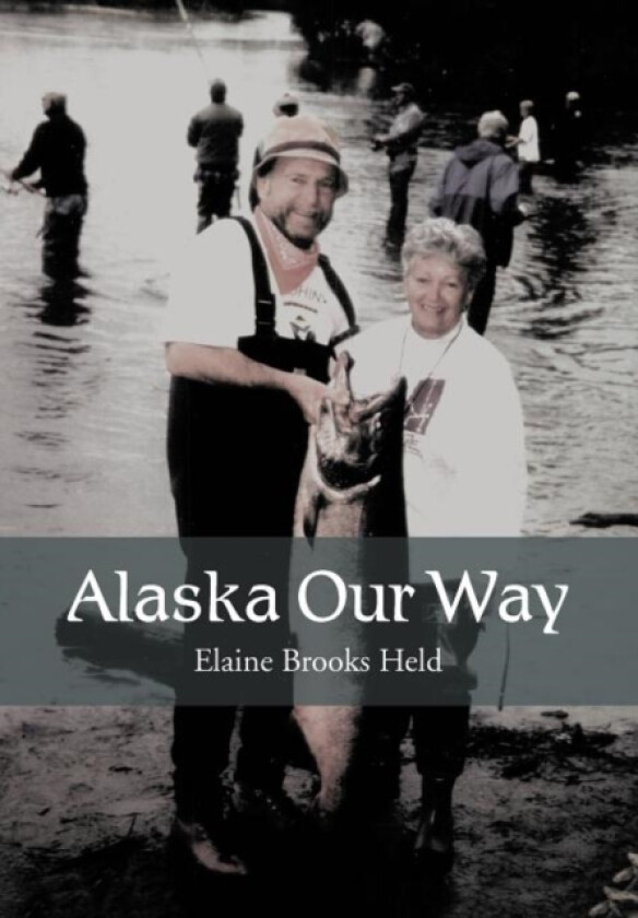 Alaska Our Way av Elaine Brooks Held (Hardcover)
