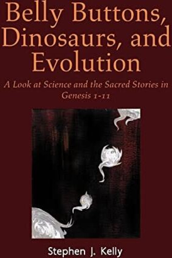 Belly Buttons, Dinosaurs, and Evolution av Stephen J Kelly (Hardcover)