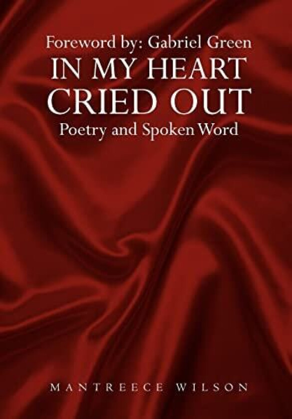 In My Heart Cried Out: Spoken Word Poetry av Mantreece Wilson (Hardcover)