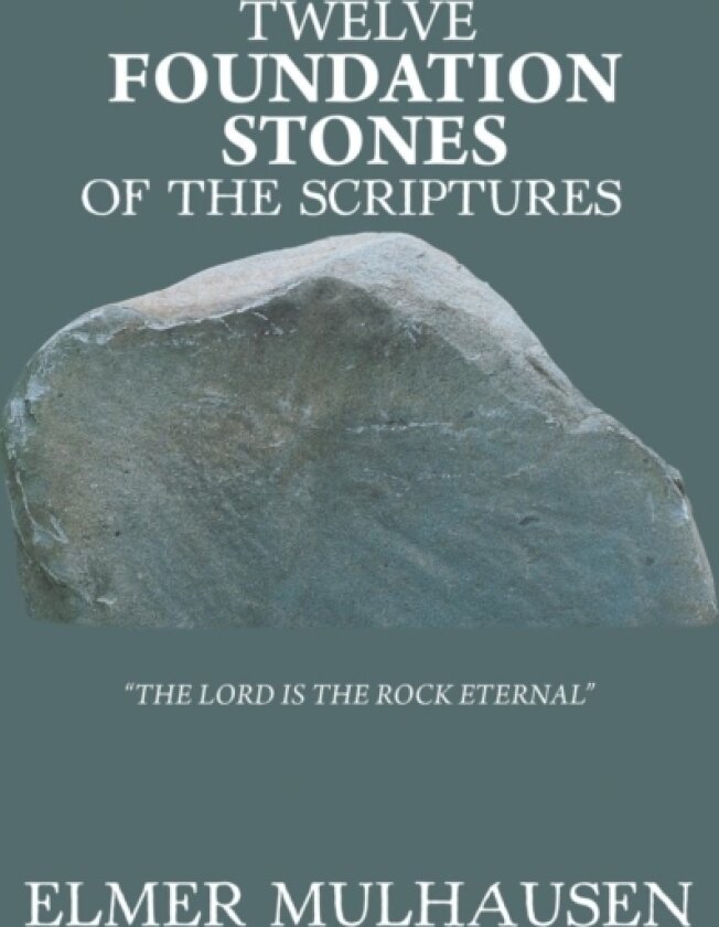 Twelve Foundation Stones of the Scriptures av Elmer Mulhausen (Hardcover)