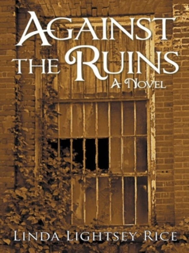 Against the Ruins av Linda Lightsey Rice (Hardcover)