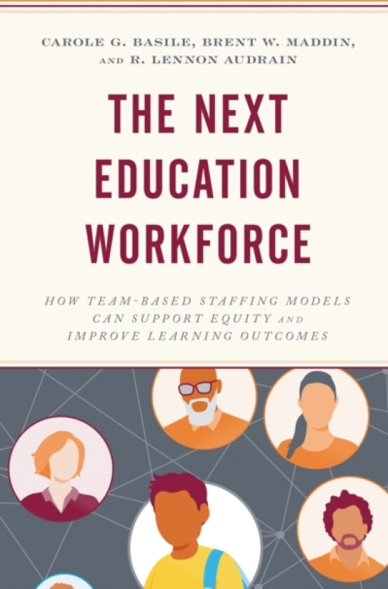 The Next Education Workforce av Carole G. Basile, Brent W. Maddin, R.Lennon Audrain (Hardcover)