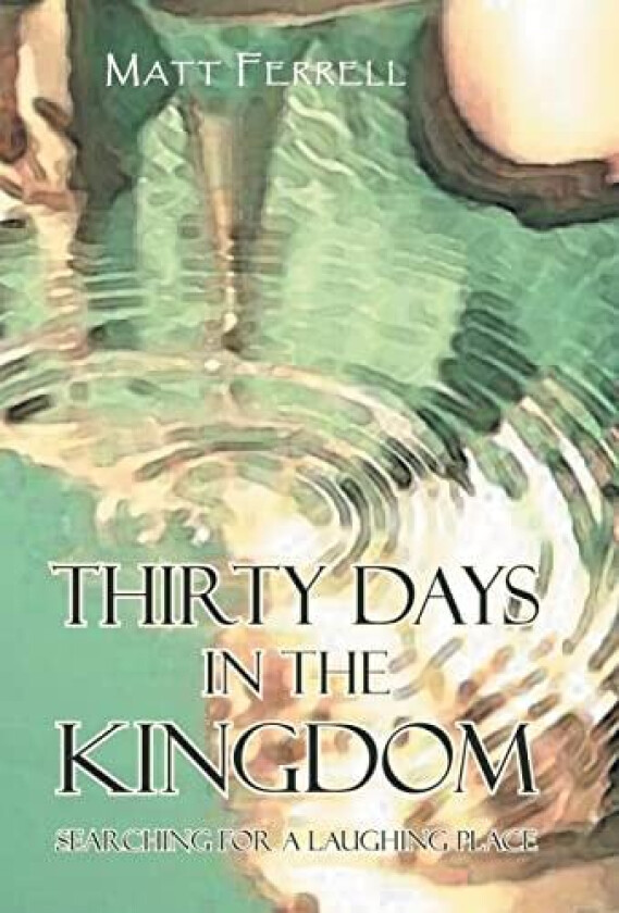 Thirty Days in the Kingdom av Matt Ferrell (Hardcover)