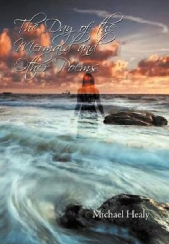The Day of the Mermaid and Other Poems av Michael Healy (Hardcover)