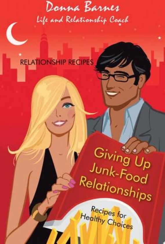 Giving Up Junk-Food Relationships: Recipes for Healthy Choices av Donna Barnes (Paperback)