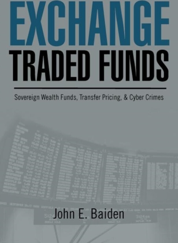 Exchange Traded Funds Sovereign Wealth Funds, Transfer Pricing, & Cyber Crimes av John E Baiden (Paperback)