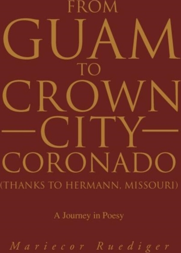 From Guam to Crown City Coronado (Thanks to Hermann, Missouri) av Marie Ruediger (Paperback)