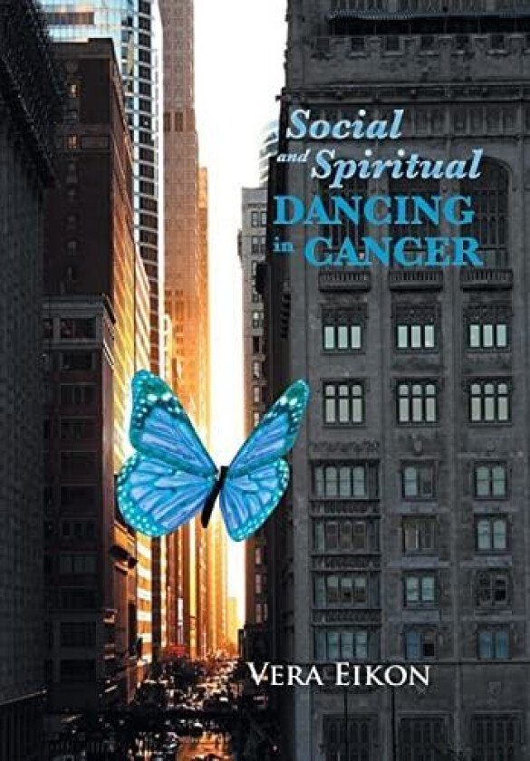 Social and Spiritual Dancing in Cancer: Inspired by a True Story av Vera Eikon (Hardcover)