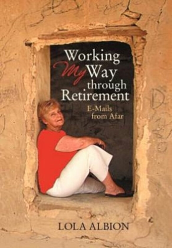 Working My Way Through Retirement av Lola Albion (Hardcover)