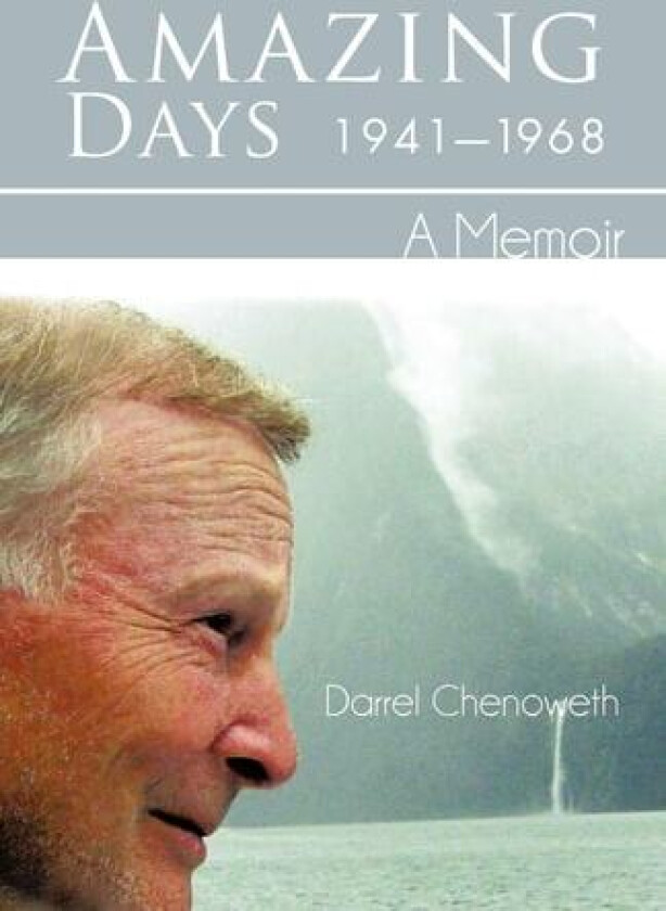 Amazing Days, 1941-1968: A Memoir av Darrel Chenoweth (Paperback)