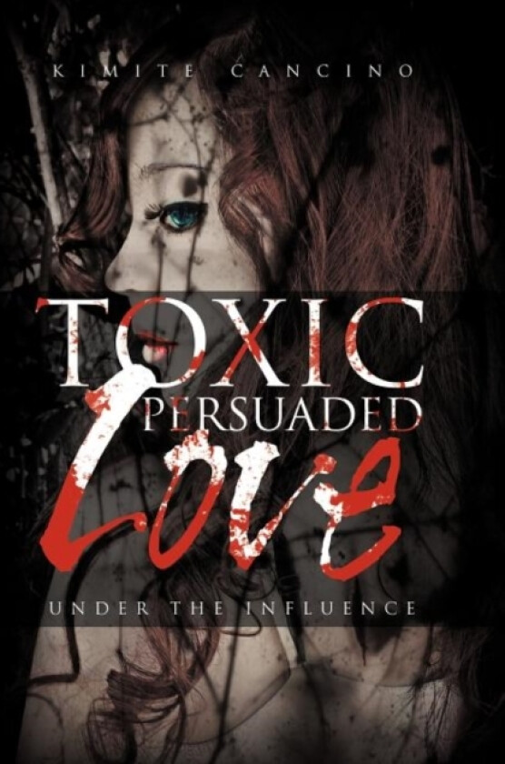 Toxic Persuaded Love av Kimite Cancino (Hardcover)