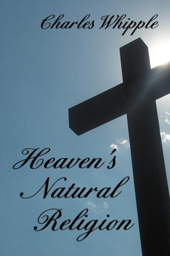 Heaven's Natural Religion av Charles Whipple (Paperback)