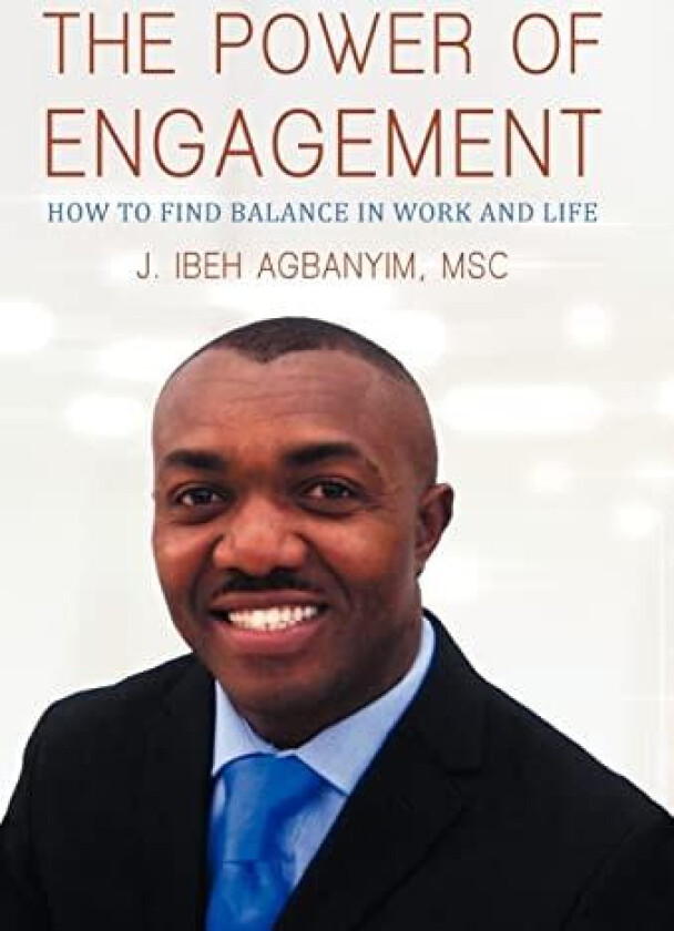 The Power of Engagement av J Ibeh Agbanyim Msc (Hardcover)