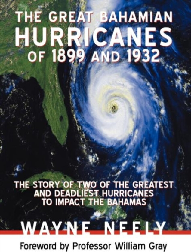 The Great Bahamian Hurricanes of 1899 and 1932 av Wayne Neely (Hardcover)