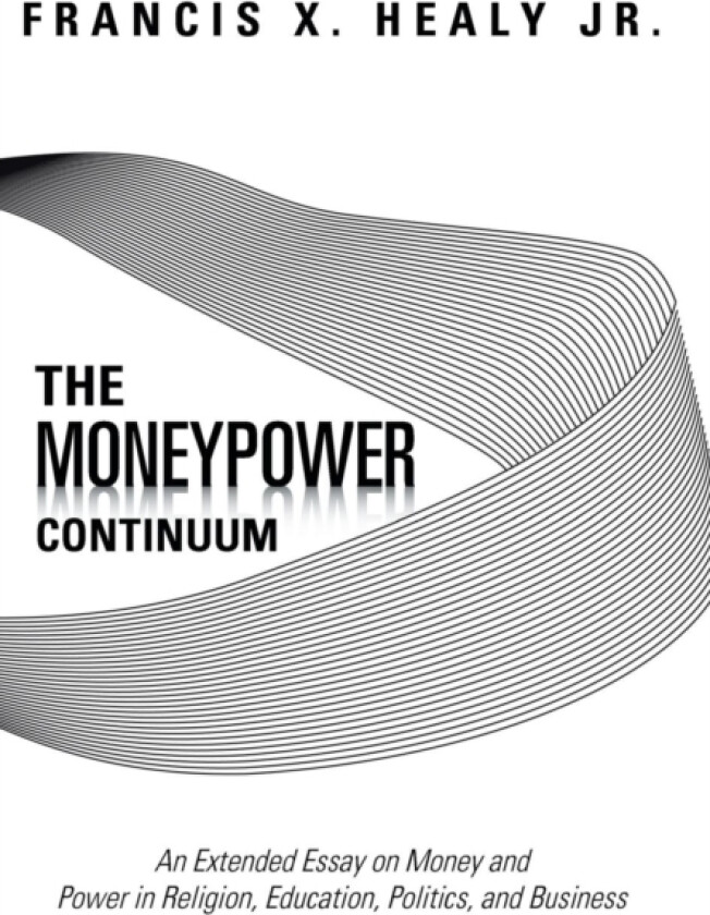 The Moneypower Continuum av Francis X Jr Healy (Hardcover)