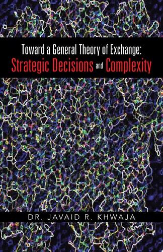 Toward a General Theory of Exchange av Dr Javaid R Khwaja (Paperback)