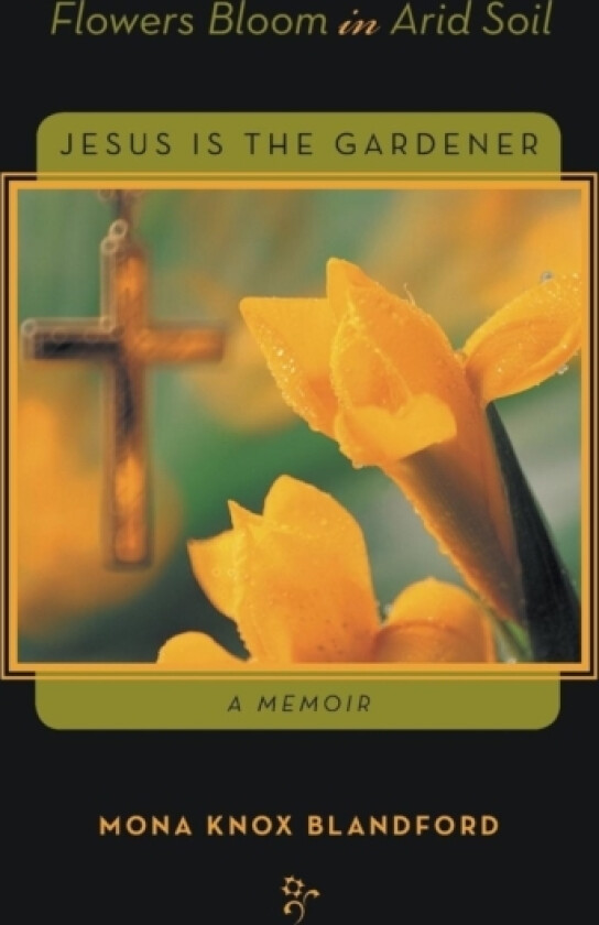 Flowers Bloom in Arid Soil av Mona Knox Blandford (Paperback)