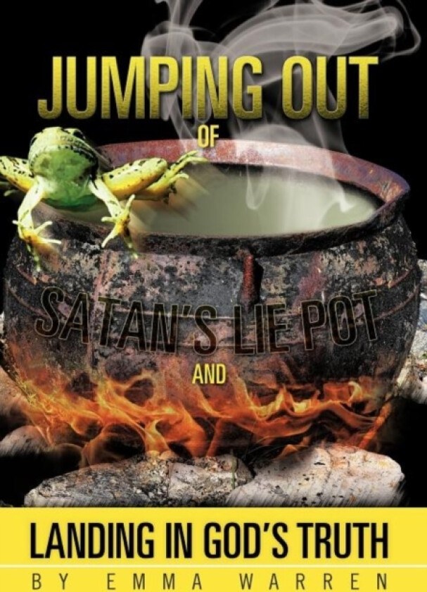 Jumping Out of Satan's Lie Pot and Landing in God's Truth av Emma Warren (Hardcover)