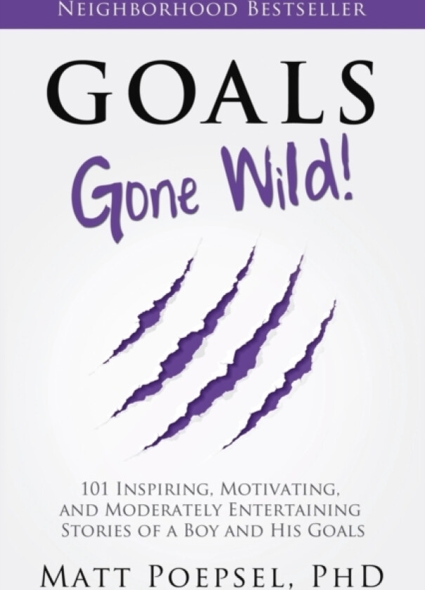 Goals Gone Wild! av Matt A PhD Poepsel (Paperback)