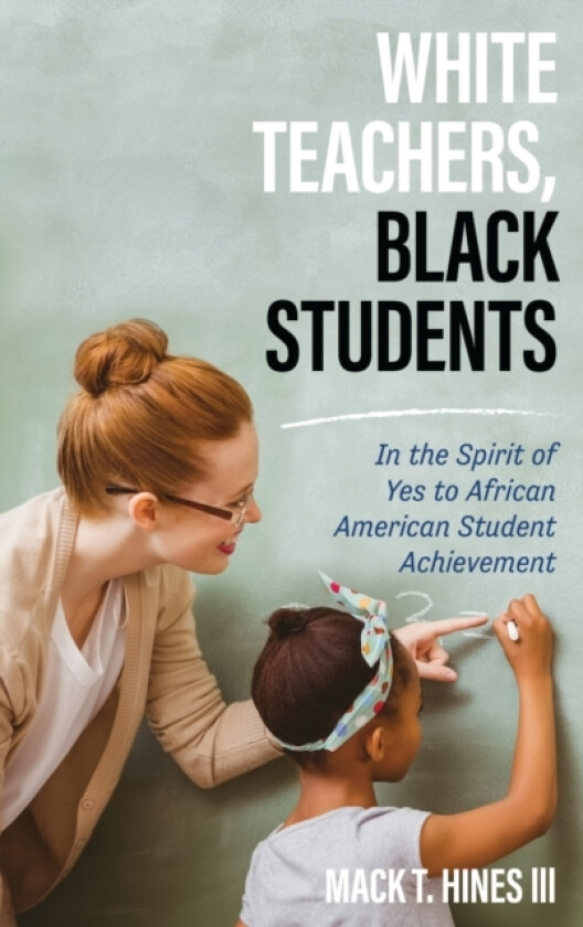 White Teachers, Black Students av Mack T. Hines III (Paperback)