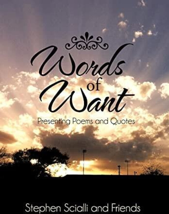 Words of Want: Presenting Poems and Quotes av Stephen Scialli and Friends (Hardcover)