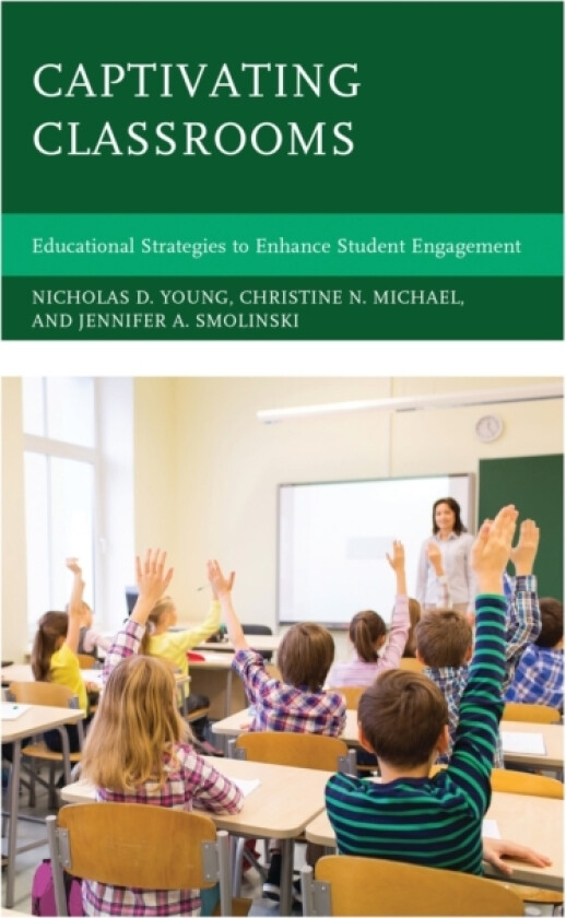 Captivating Classrooms av Nicholas D. Young, Christine N. Michael, Jennifer A. Smolinski (Paperback)