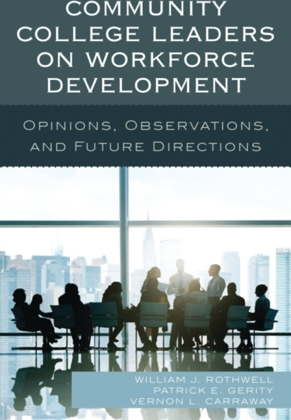Community College Leaders on Workforce Development av William J. Rothwell, Patrick E. Gerity, Vernon L. Carraway (Paperback)