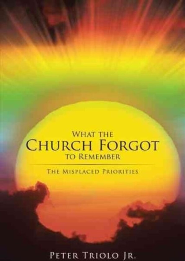 What the Church Forgot to Remember av Peter Jr Triolo (Hardcover)