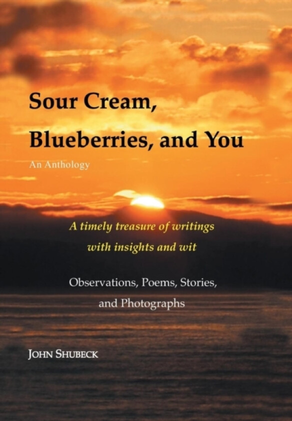 Sour Cream, Blueberries, and You av John Shubeck (Hardcover)