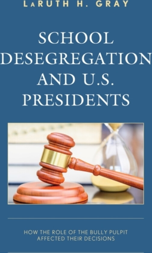 School Desegregation and U.S. Presidents av LaRuth H. Gray (Hardcover)