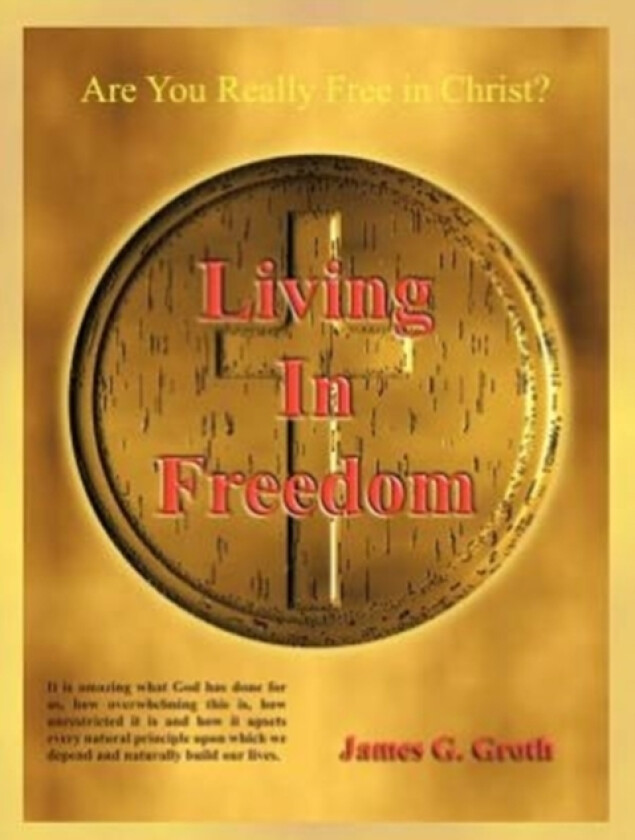 Living in Freedom av James G Groth (Paperback)