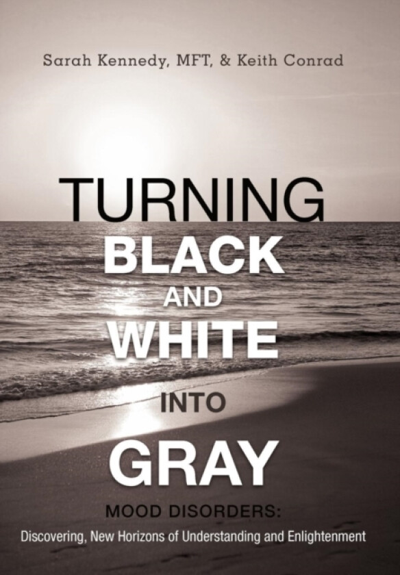 Turning Black and White Into Gray av Sarah Kennedy Mft, Keith Conrad (Hardcover)