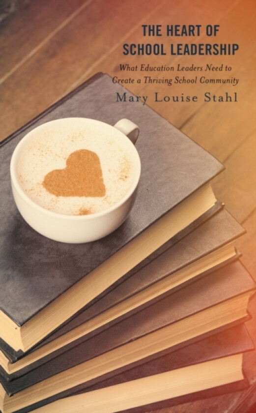 The Heart of School Leadership av Mary Louise Stahl (Paperback)