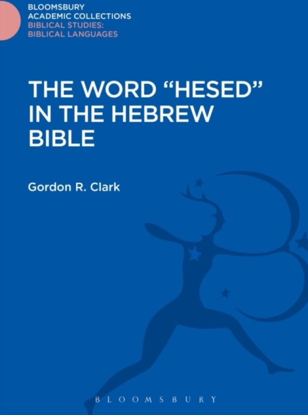 The Word "Hesed" in the Hebrew Bible av Gordon R. Clark (Hardcover)